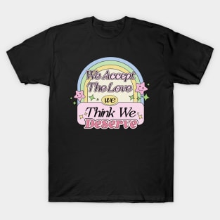 We Accept The Love We Think We Deserve Inspired Quote T-Shirt